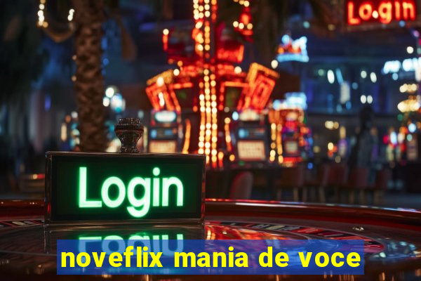 noveflix mania de voce